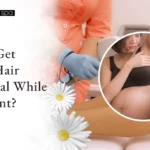 Can I Get Laser Hair Removal While Pregnant
