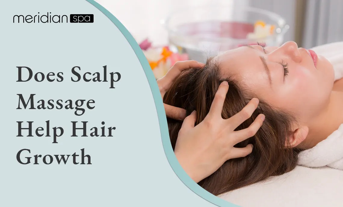 Does Scalp Massage Help Hair Growth - Meridian Spa