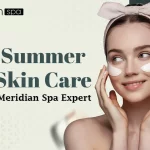 7 Summer Skin Care Tips by Meridian Spa Expert