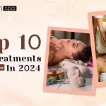 Top 10 Spa Treatments You Should Know In 2024